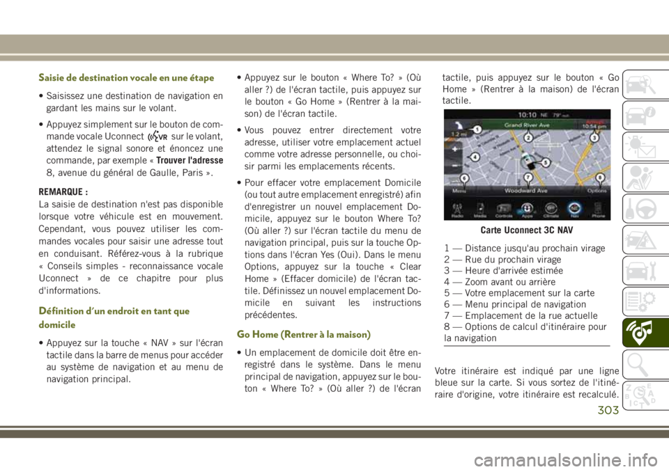 JEEP CHEROKEE 2018 Notice dentretien (in French) Saisie de destination vocale en une étape
• Saisissez une destination de navigation en
gardant les mains sur le volant.
• Appuyez simplement sur le bouton de com-
mande vocale Uconnect
sur le vol JEEP CHEROKEE 2018 Notice dentretien (in French) Saisie de destination vocale en une étape
• Saisissez une destination de navigation en
gardant les mains sur le volant.
• Appuyez simplement sur le bouton de com-
mande vocale Uconnect
sur le vol