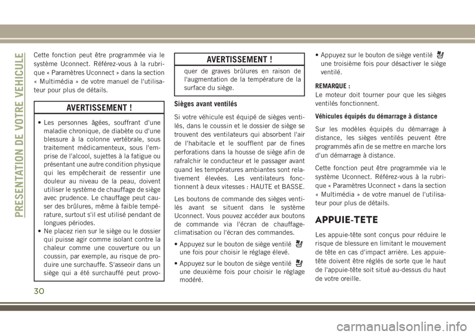JEEP CHEROKEE 2018 Notice dentretien (in French) Cette fonction peut être programmée via le
système Uconnect. Référez-vous à la rubri-
que « Paramètres Uconnect » dans la section
« Multimédia » de votre manuel de l'utilisa-
teur pour JEEP CHEROKEE 2018 Notice dentretien (in French) Cette fonction peut être programmée via le
système Uconnect. Référez-vous à la rubri-
que « Paramètres Uconnect » dans la section
« Multimédia » de votre manuel de l'utilisa-
teur pour