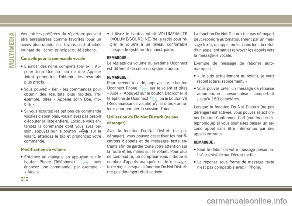 JEEP CHEROKEE 2018 Notice dentretien (in French) Vos entrées préférées du répertoire peuvent
être enregistrées comme favorites pour un
accès plus rapide. Les favoris sont affichés
en haut de l'écran principal du téléphone.
Conseils p JEEP CHEROKEE 2018 Notice dentretien (in French) Vos entrées préférées du répertoire peuvent
être enregistrées comme favorites pour un
accès plus rapide. Les favoris sont affichés
en haut de l'écran principal du téléphone.
Conseils p