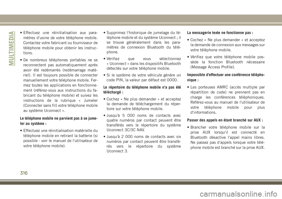 JEEP CHEROKEE 2018 Notice dentretien (in French) • Effectuez une réinitialisation aux para-
mètres d'usine de votre téléphone mobile.
Contactez votre fabricant ou fournisseur de
téléphone mobile pour obtenir les instruc-
tions.
• De no JEEP CHEROKEE 2018 Notice dentretien (in French) • Effectuez une réinitialisation aux para-
mètres d'usine de votre téléphone mobile.
Contactez votre fabricant ou fournisseur de
téléphone mobile pour obtenir les instruc-
tions.
• De no