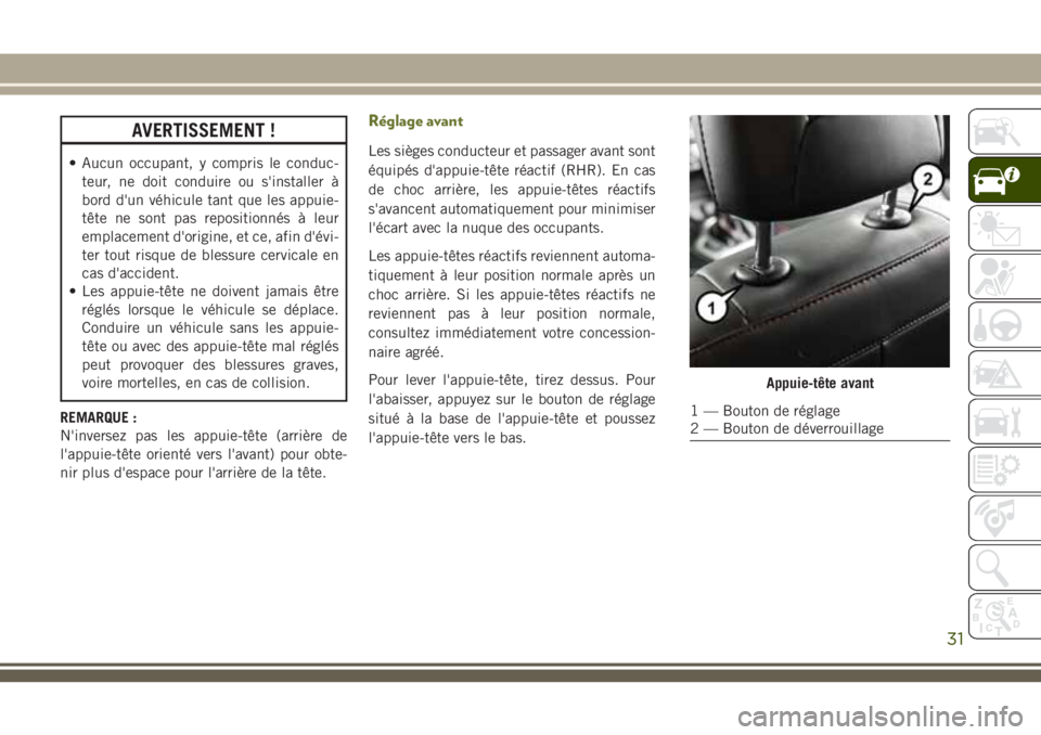 JEEP CHEROKEE 2018 Notice dentretien (in French) AVERTISSEMENT !
• Aucun occupant, y compris le conduc-
teur, ne doit conduire ou s'installer à
bord d'un véhicule tant que les appuie-
tête ne sont pas repositionnés à leur
emplacement JEEP CHEROKEE 2018 Notice dentretien (in French) AVERTISSEMENT !
• Aucun occupant, y compris le conduc-
teur, ne doit conduire ou s'installer à
bord d'un véhicule tant que les appuie-
tête ne sont pas repositionnés à leur
emplacement