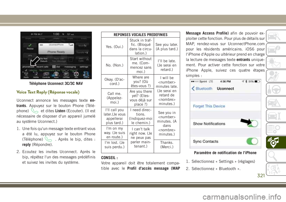 JEEP CHEROKEE 2018 Notice dentretien (in French) Voice Text Reply (Réponse vocale)
Uconnect annonce les messages texteen-
trants. Appuyez sur le bouton Phone (Télé-
phone)
et ditesListen(Ecouter). (Il est
nécessaire de disposer d'un appareil JEEP CHEROKEE 2018 Notice dentretien (in French) Voice Text Reply (Réponse vocale)
Uconnect annonce les messages texteen-
trants. Appuyez sur le bouton Phone (Télé-
phone)
et ditesListen(Ecouter). (Il est
nécessaire de disposer d'un appareil
