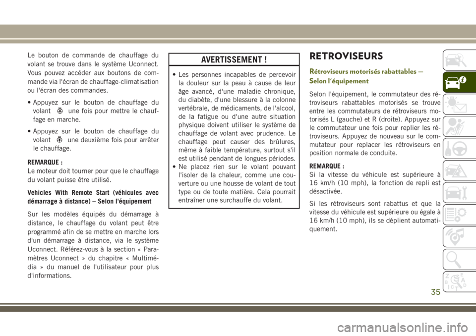 JEEP CHEROKEE 2018 Notice dentretien (in French) Le bouton de commande de chauffage du
volant se trouve dans le système Uconnect.
Vous pouvez accéder aux boutons de com-
mande via l'écran de chauffage-climatisation
ou l'écran des command JEEP CHEROKEE 2018 Notice dentretien (in French) Le bouton de commande de chauffage du
volant se trouve dans le système Uconnect.
Vous pouvez accéder aux boutons de com-
mande via l'écran de chauffage-climatisation
ou l'écran des command