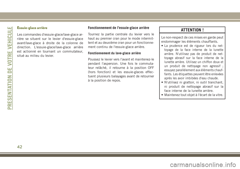 JEEP CHEROKEE 2018 Notice dentretien (in French) Essuie-glace arrière
Les commandes d'essuie-glace/lave-glace ar-
rière se situent sur le levier d'essuie-glace
avant/lave-glace à droite de la colonne de
direction. L'essuie-glace/lave- JEEP CHEROKEE 2018 Notice dentretien (in French) Essuie-glace arrière
Les commandes d'essuie-glace/lave-glace ar-
rière se situent sur le levier d'essuie-glace
avant/lave-glace à droite de la colonne de
direction. L'essuie-glace/lave-