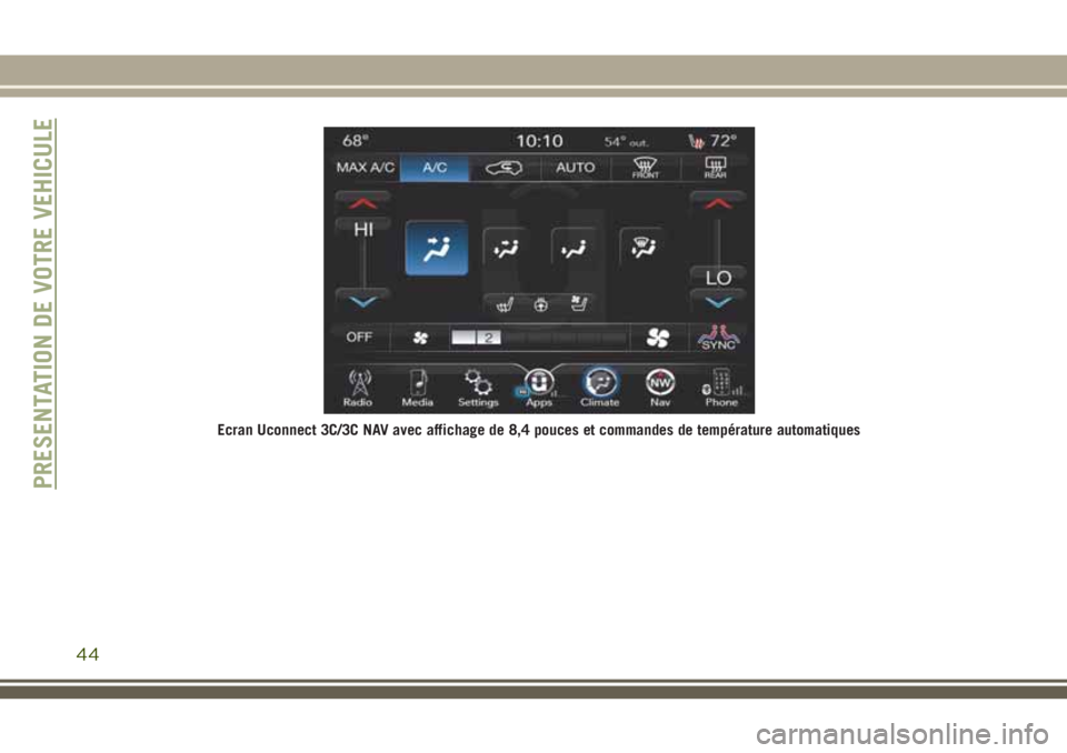 JEEP CHEROKEE 2018 Notice dentretien (in French) Ecran Uconnect 3C/3C NAV avec affichage de 8,4 pouces et commandes de température automatiques
PRESENTATION DE VOTRE VEHICULE
44 JEEP CHEROKEE 2018 Notice dentretien (in French) Ecran Uconnect 3C/3C NAV avec affichage de 8,4 pouces et commandes de température automatiques
PRESENTATION DE VOTRE VEHICULE
44