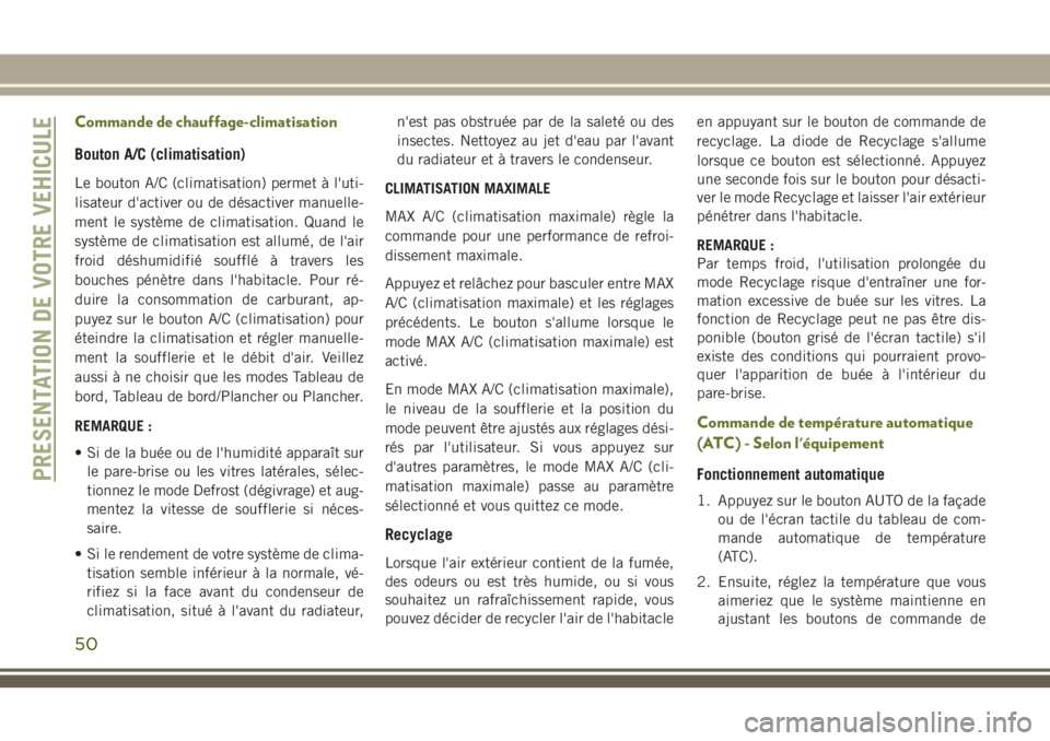 JEEP CHEROKEE 2018 Notice dentretien (in French) Commande de chauffage-climatisation
Bouton A/C (climatisation)
Le bouton A/C (climatisation) permet à l'uti-
lisateur d'activer ou de désactiver manuelle-
ment le système de climatisation. JEEP CHEROKEE 2018 Notice dentretien (in French) Commande de chauffage-climatisation
Bouton A/C (climatisation)
Le bouton A/C (climatisation) permet à l'uti-
lisateur d'activer ou de désactiver manuelle-
ment le système de climatisation.