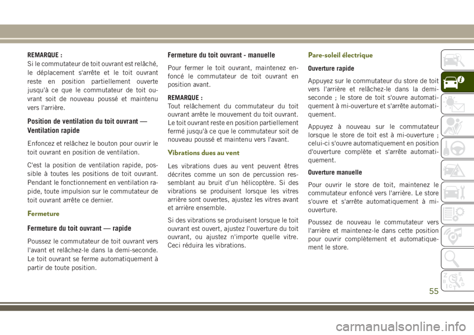JEEP CHEROKEE 2018 Notice dentretien (in French) REMARQUE :
Si le commutateur de toit ouvrant est relâché,
le déplacement s'arrête et le toit ouvrant
reste en position partiellement ouverte
jusqu'à ce que le commutateur de toit ou-
vran JEEP CHEROKEE 2018 Notice dentretien (in French) REMARQUE :
Si le commutateur de toit ouvrant est relâché,
le déplacement s'arrête et le toit ouvrant
reste en position partiellement ouverte
jusqu'à ce que le commutateur de toit ou-
vran