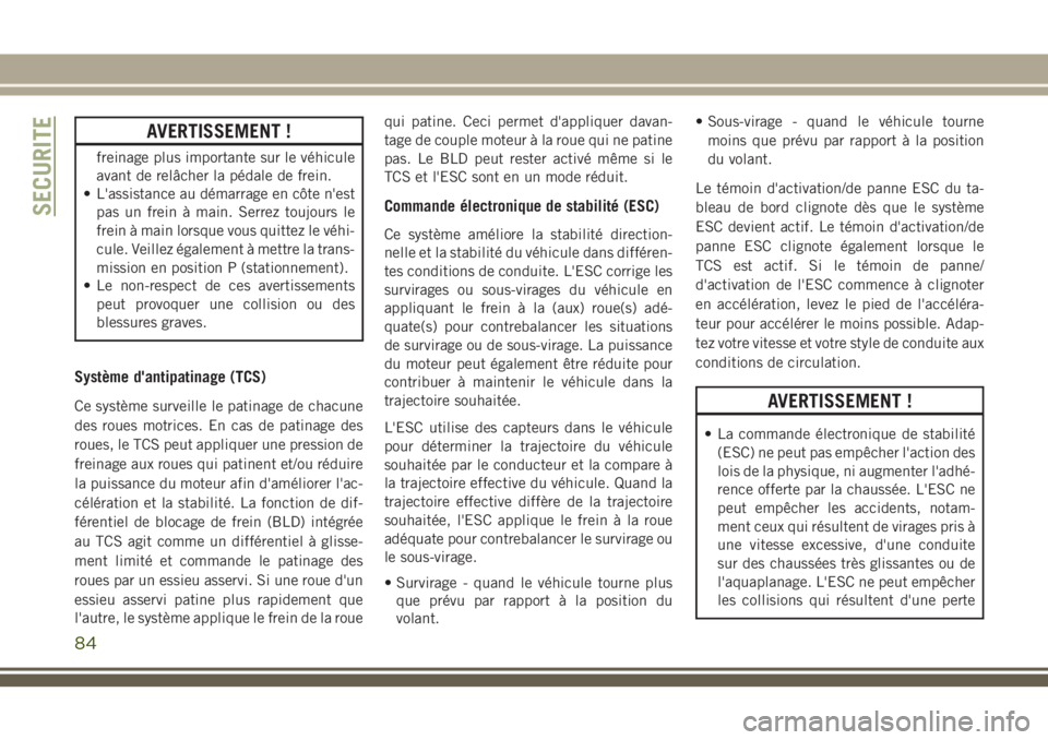 JEEP CHEROKEE 2018 Notice dentretien (in French) AVERTISSEMENT !
freinage plus importante sur le véhicule
avant de relâcher la pédale de frein.
• L'assistance au démarrage en côte n'est
pas un frein à main. Serrez toujours le
frein JEEP CHEROKEE 2018 Notice dentretien (in French) AVERTISSEMENT !
freinage plus importante sur le véhicule
avant de relâcher la pédale de frein.
• L'assistance au démarrage en côte n'est
pas un frein à main. Serrez toujours le
frein