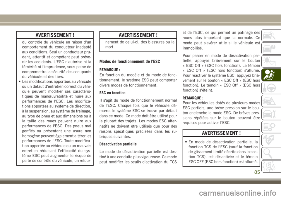 JEEP CHEROKEE 2018 Notice dentretien (in French) AVERTISSEMENT !
du contrôle du véhicule en raison d'un
comportement du conducteur inadapté
aux conditions. Seul un conducteur pru-
dent, attentif et compétent peut préve-
nir les accidents. L JEEP CHEROKEE 2018 Notice dentretien (in French) AVERTISSEMENT !
du contrôle du véhicule en raison d'un
comportement du conducteur inadapté
aux conditions. Seul un conducteur pru-
dent, attentif et compétent peut préve-
nir les accidents. L