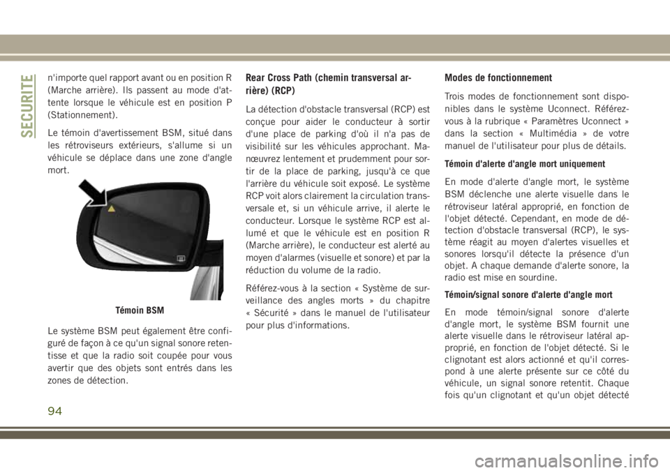 JEEP CHEROKEE 2018  Notice dentretien (in French) n'importe quel rapport avant ou en position R
(Marche arrière). Ils passent au mode d'at-
tente lorsque le véhicule est en position P
(Stationnement).
Le témoin d'avertissement BSM, sit