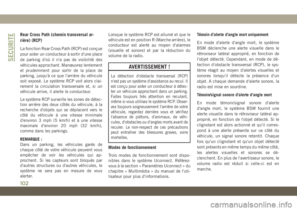 JEEP CHEROKEE 2019 Notice dentretien (in French) Rear Cross Path (chemin transversal ar-
rière) (RCP)
La fonction Rear Cross Path (RCP) est conçue
pour aider un conducteur à sortir d'une place
de parking d'où il n'a pas de visibilità JEEP CHEROKEE 2019 Notice dentretien (in French) Rear Cross Path (chemin transversal ar-
rière) (RCP)
La fonction Rear Cross Path (RCP) est conçue
pour aider un conducteur à sortir d'une place
de parking d'où il n'a pas de visibilitÃ