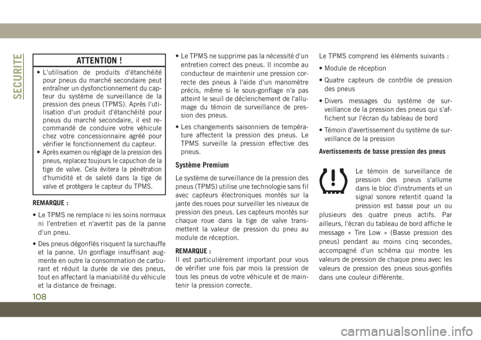 JEEP CHEROKEE 2019 Notice dentretien (in French) ATTENTION !
• L'utilisation de produits d'étanchéitépour pneus du marché secondaire peut
entraîner un dysfonctionnement du cap-
teur du système de surveillance de la
pression des pneus JEEP CHEROKEE 2019 Notice dentretien (in French) ATTENTION !
• L'utilisation de produits d'étanchéitépour pneus du marché secondaire peut
entraîner un dysfonctionnement du cap-
teur du système de surveillance de la
pression des pneus