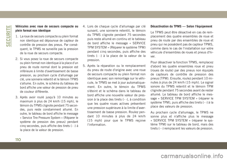 JEEP CHEROKEE 2019 Notice dentretien (in French) Véhicules avec roue de secours compacte ou
plein format non identique
1.
La roue de secours compacte ou plein format
non identique est dépourvue de capteur de
contrôle de pression des pneus. Par co JEEP CHEROKEE 2019 Notice dentretien (in French) Véhicules avec roue de secours compacte ou
plein format non identique
1.
La roue de secours compacte ou plein format
non identique est dépourvue de capteur de
contrôle de pression des pneus. Par co
