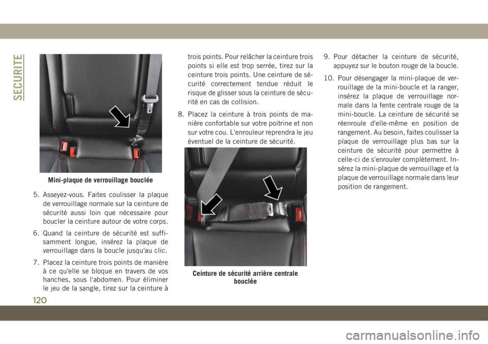 JEEP CHEROKEE 2019 Notice dentretien (in French) 5. Asseyez-vous. Faites coulisser la plaquede verrouillage normale sur la ceinture de
sécurité aussi loin que nécessaire pour
boucler la ceinture autour de votre corps.
6. Quand la ceinture de séc JEEP CHEROKEE 2019 Notice dentretien (in French) 5. Asseyez-vous. Faites coulisser la plaquede verrouillage normale sur la ceinture de
sécurité aussi loin que nécessaire pour
boucler la ceinture autour de votre corps.
6. Quand la ceinture de séc