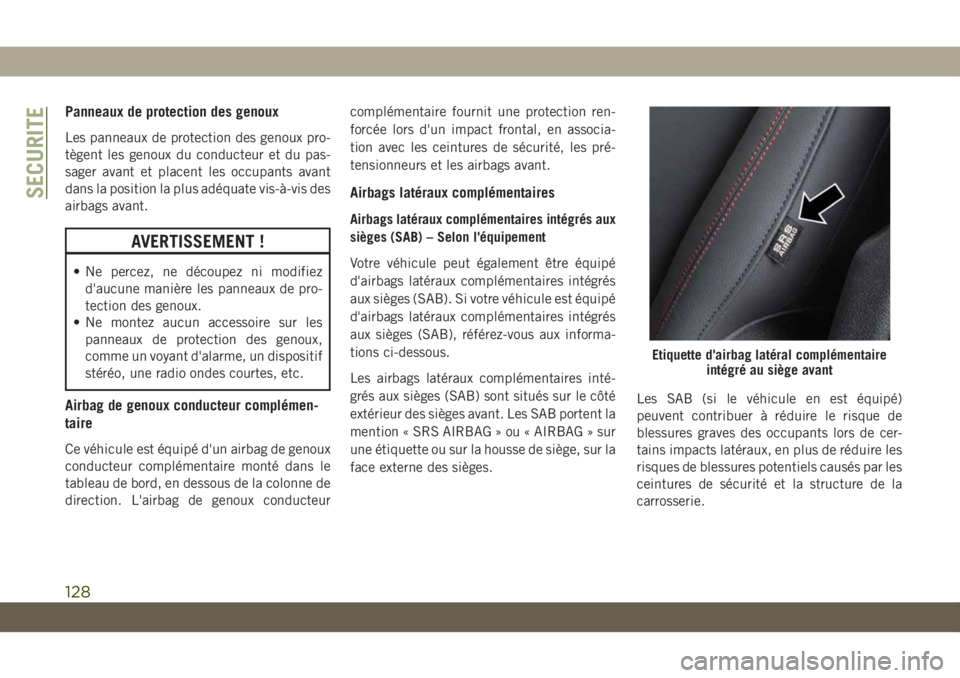 JEEP CHEROKEE 2019 Notice dentretien (in French) Panneaux de protection des genoux
Les panneaux de protection des genoux pro-
tègent les genoux du conducteur et du pas-
sager avant et placent les occupants avant
dans la position la plus adéquate v JEEP CHEROKEE 2019 Notice dentretien (in French) Panneaux de protection des genoux
Les panneaux de protection des genoux pro-
tègent les genoux du conducteur et du pas-
sager avant et placent les occupants avant
dans la position la plus adéquate v