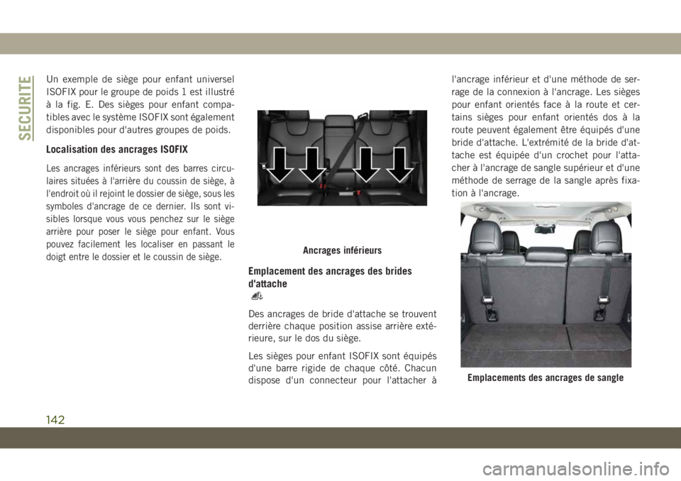 JEEP CHEROKEE 2019 Notice dentretien (in French) Un exemple de siège pour enfant universel
ISOFIX pour le groupe de poids 1 est illustré
à la fig. E. Des sièges pour enfant compa-
tibles avec le système ISOFIX sont également
disponibles pour d JEEP CHEROKEE 2019 Notice dentretien (in French) Un exemple de siège pour enfant universel
ISOFIX pour le groupe de poids 1 est illustré
à la fig. E. Des sièges pour enfant compa-
tibles avec le système ISOFIX sont également
disponibles pour d