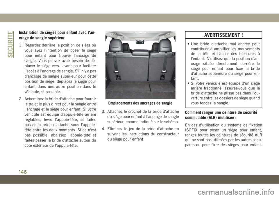 JEEP CHEROKEE 2019 Notice dentretien (in French) Installation de sièges pour enfant avec l'an-
crage de sangle supérieur
1. Regardez derrière la position de siège oùvous avez l'intention de poser le siège
pour enfant pour trouver l' JEEP CHEROKEE 2019 Notice dentretien (in French) Installation de sièges pour enfant avec l'an-
crage de sangle supérieur
1. Regardez derrière la position de siège oùvous avez l'intention de poser le siège
pour enfant pour trouver l'