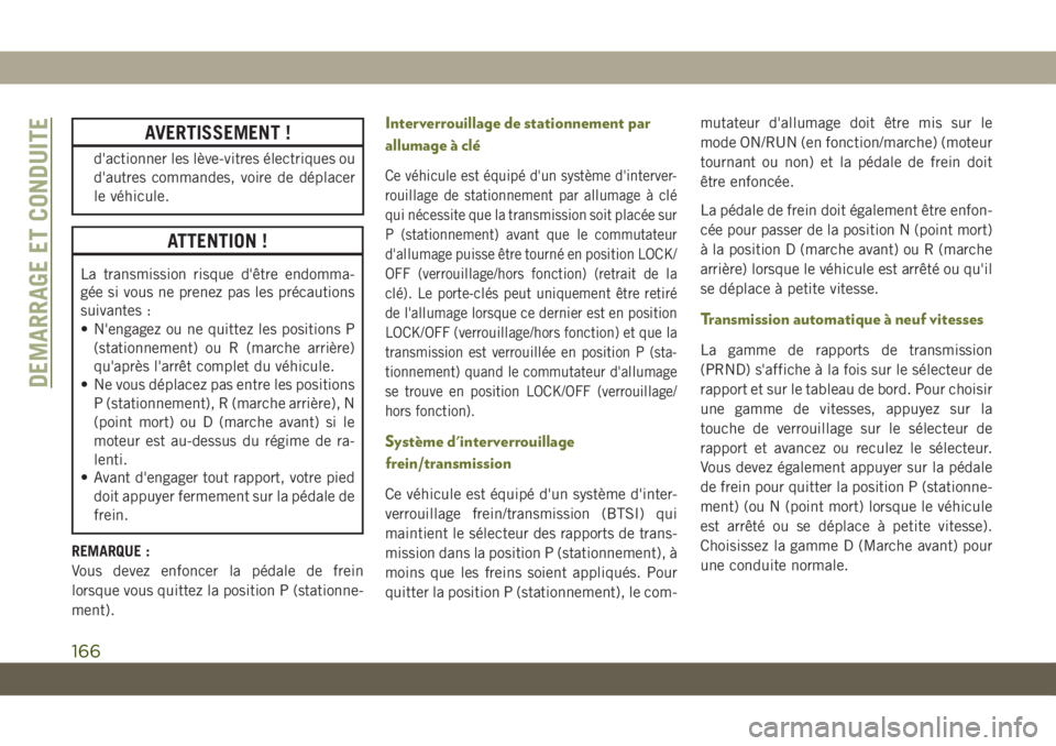 JEEP CHEROKEE 2019 Notice dentretien (in French) AVERTISSEMENT !
d'actionner les lève-vitres électriques ou
d'autres commandes, voire de déplacer
le véhicule.
ATTENTION !
La transmission risque d'être endomma-
gée si vous ne prenez JEEP CHEROKEE 2019 Notice dentretien (in French) AVERTISSEMENT !
d'actionner les lève-vitres électriques ou
d'autres commandes, voire de déplacer
le véhicule.
ATTENTION !
La transmission risque d'être endomma-
gée si vous ne prenez
