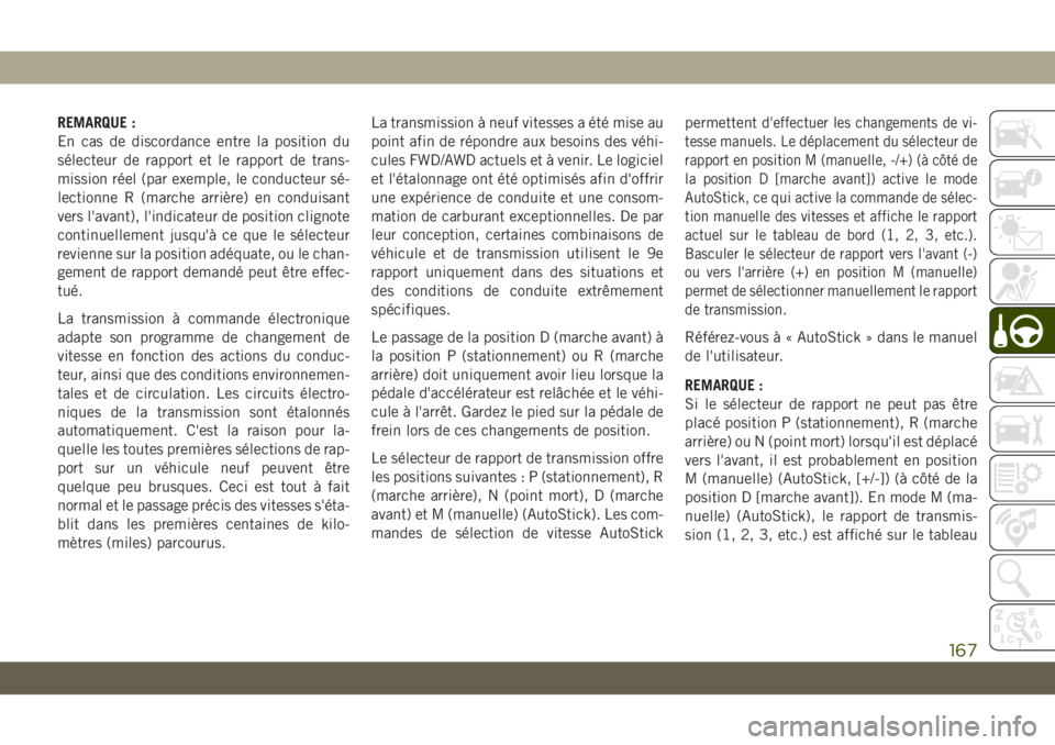 JEEP CHEROKEE 2019 Notice dentretien (in French) REMARQUE :
En cas de discordance entre la position du
sélecteur de rapport et le rapport de trans-
mission réel (par exemple, le conducteur sé-
lectionne R (marche arrière) en conduisant
vers l JEEP CHEROKEE 2019 Notice dentretien (in French) REMARQUE :
En cas de discordance entre la position du
sélecteur de rapport et le rapport de trans-
mission réel (par exemple, le conducteur sé-
lectionne R (marche arrière) en conduisant
vers l