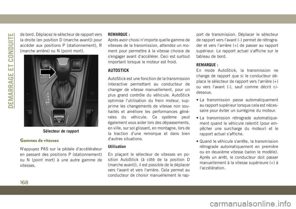 JEEP CHEROKEE 2019 Notice dentretien (in French) de bord. Déplacez le sélecteur de rapport vers
la droite (en position D (marche avant)) pour
accéder aux positions P (stationnement), R
(marche arrière) ou N (point mort).
Gammes de vitesses
N' JEEP CHEROKEE 2019 Notice dentretien (in French) de bord. Déplacez le sélecteur de rapport vers
la droite (en position D (marche avant)) pour
accéder aux positions P (stationnement), R
(marche arrière) ou N (point mort).
Gammes de vitesses
N'
