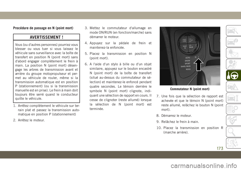 JEEP CHEROKEE 2019 Notice dentretien (in French) Procédure de passage en N (point mort)
AVERTISSEMENT !
Vous (ou d'autres personnes) pourriez vous
blesser ou vous tuer si vous laissez le
véhicule sans surveillance avec la boîte de
transfert e JEEP CHEROKEE 2019 Notice dentretien (in French) Procédure de passage en N (point mort)
AVERTISSEMENT !
Vous (ou d'autres personnes) pourriez vous
blesser ou vous tuer si vous laissez le
véhicule sans surveillance avec la boîte de
transfert e