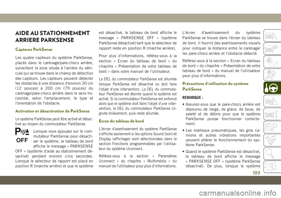 JEEP CHEROKEE 2019 Notice dentretien (in French) AIDE AU STATIONNEMENT
ARRIERE PARKSENSE
Capteurs ParkSense
Les quatre capteurs du système ParkSense,
placés dans le carénage/pare-chocs arrière,
surveillent la zone située à l'arrière du và JEEP CHEROKEE 2019 Notice dentretien (in French) AIDE AU STATIONNEMENT
ARRIERE PARKSENSE
Capteurs ParkSense
Les quatre capteurs du système ParkSense,
placés dans le carénage/pare-chocs arrière,
surveillent la zone située à l'arrière du vÃ