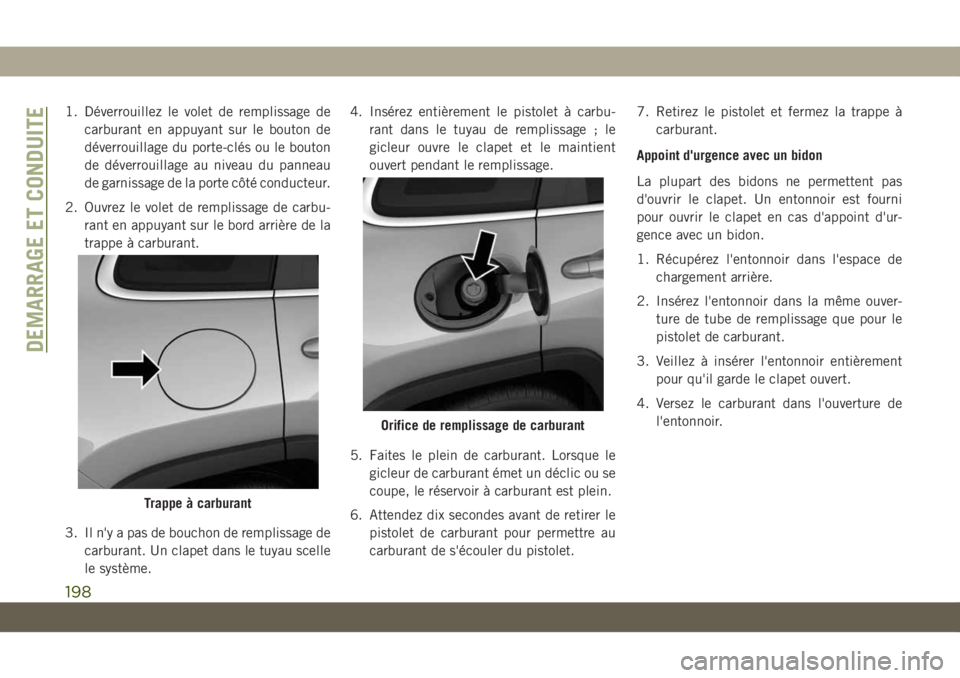 JEEP CHEROKEE 2019 Notice dentretien (in French) 1. Déverrouillez le volet de remplissage decarburant en appuyant sur le bouton de
déverrouillage du porte-clés ou le bouton
de déverrouillage au niveau du panneau
de garnissage de la porte côté JEEP CHEROKEE 2019 Notice dentretien (in French) 1. Déverrouillez le volet de remplissage decarburant en appuyant sur le bouton de
déverrouillage du porte-clés ou le bouton
de déverrouillage au niveau du panneau
de garnissage de la porte côté
