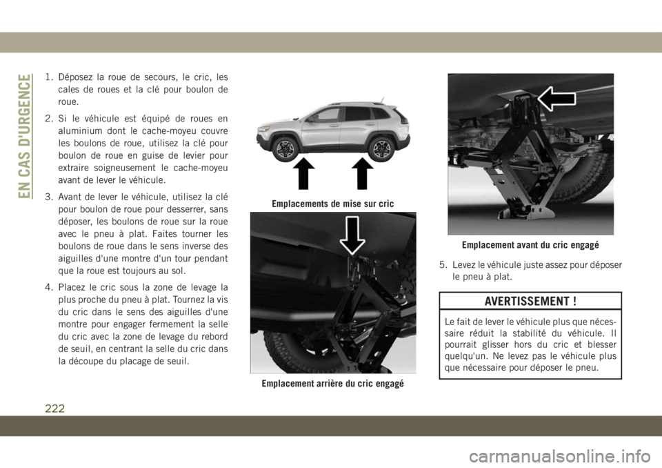 JEEP CHEROKEE 2019 Notice dentretien (in French) 1. Déposez la roue de secours, le cric, lescales de roues et la clé pour boulon de
roue.
2. Si le véhicule est équipé de roues en aluminium dont le cache-moyeu couvre
les boulons de roue, utilise JEEP CHEROKEE 2019 Notice dentretien (in French) 1. Déposez la roue de secours, le cric, lescales de roues et la clé pour boulon de
roue.
2. Si le véhicule est équipé de roues en aluminium dont le cache-moyeu couvre
les boulons de roue, utilise