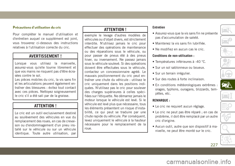 JEEP CHEROKEE 2019 Notice dentretien (in French) Précautions d'utilisation du cric
Pour compléter le manuel d'utilisation et
d'entretien auquel ce supplément est joint,
vous trouverez ci-dessous des instructions
relatives à l'uti JEEP CHEROKEE 2019 Notice dentretien (in French) Précautions d'utilisation du cric
Pour compléter le manuel d'utilisation et
d'entretien auquel ce supplément est joint,
vous trouverez ci-dessous des instructions
relatives à l'uti