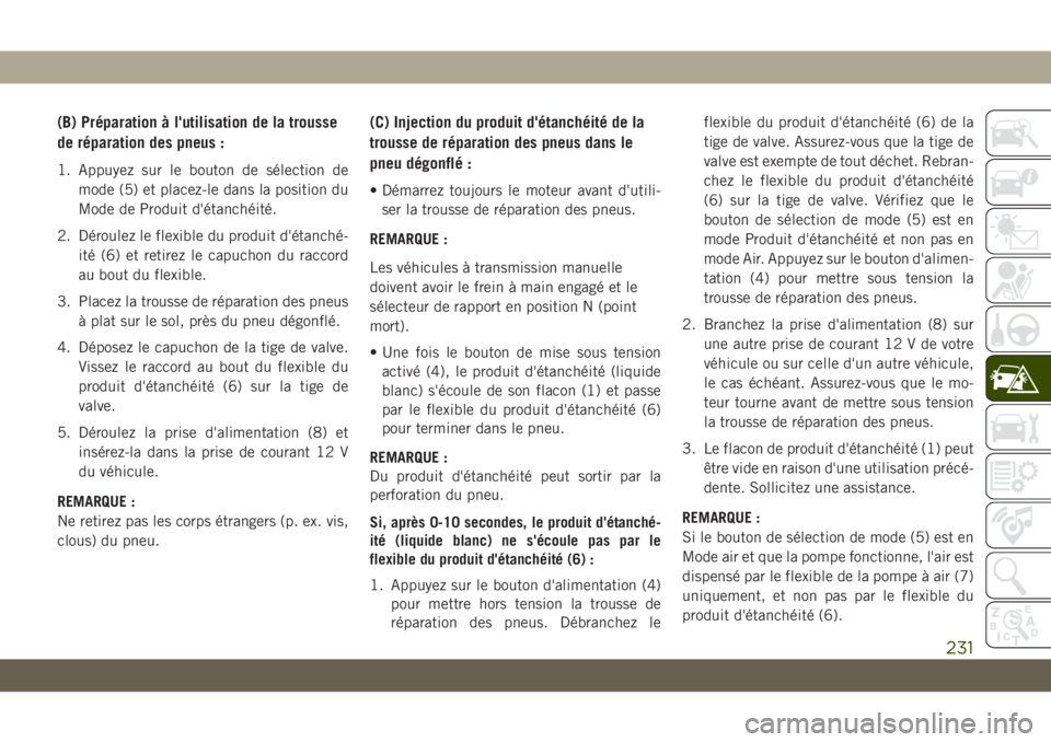 JEEP CHEROKEE 2019 Notice dentretien (in French) (B) Préparation à l'utilisation de la trousse
de réparation des pneus :
1. Appuyez sur le bouton de sélection demode (5) et placez-le dans la position du
Mode de Produit d'étanchéité.
2 JEEP CHEROKEE 2019 Notice dentretien (in French) (B) Préparation à l'utilisation de la trousse
de réparation des pneus :
1. Appuyez sur le bouton de sélection demode (5) et placez-le dans la position du
Mode de Produit d'étanchéité.
2