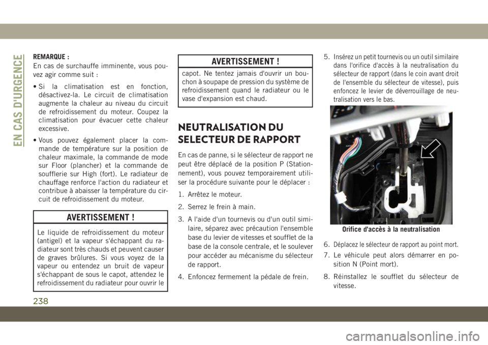 JEEP CHEROKEE 2019 Notice dentretien (in French) REMARQUE :
En cas de surchauffe imminente, vous pou-
vez agir comme suit :
• Si la climatisation est en fonction,désactivez-la. Le circuit de climatisation
augmente la chaleur au niveau du circuit
JEEP CHEROKEE 2019 Notice dentretien (in French) REMARQUE :
En cas de surchauffe imminente, vous pou-
vez agir comme suit :
• Si la climatisation est en fonction,désactivez-la. Le circuit de climatisation
augmente la chaleur au niveau du circuit
