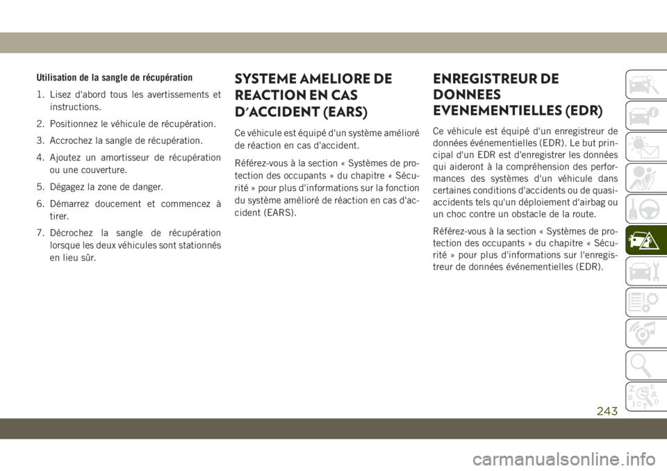 JEEP CHEROKEE 2019 Notice dentretien (in French) Utilisation de la sangle de récupération
1. Lisez d'abord tous les avertissements etinstructions.
2. Positionnez le véhicule de récupération.
3. Accrochez la sangle de récupération.
4. Ajou JEEP CHEROKEE 2019 Notice dentretien (in French) Utilisation de la sangle de récupération
1. Lisez d'abord tous les avertissements etinstructions.
2. Positionnez le véhicule de récupération.
3. Accrochez la sangle de récupération.
4. Ajou