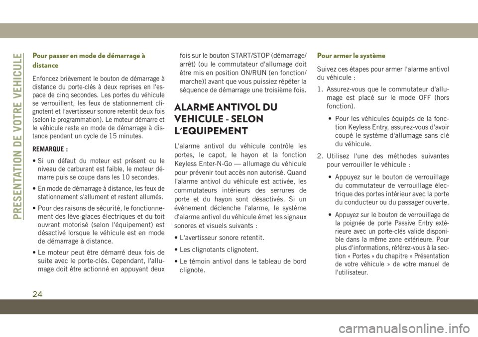 JEEP CHEROKEE 2019 Notice dentretien (in French) Pour passer en mode de démarrage à
distance
Enfoncez brièvement le bouton de démarrage à
distance du porte-clés à deux reprises en l'es-
pace de cinq secondes. Les portes du véhicule
se ve JEEP CHEROKEE 2019 Notice dentretien (in French) Pour passer en mode de démarrage à
distance
Enfoncez brièvement le bouton de démarrage à
distance du porte-clés à deux reprises en l'es-
pace de cinq secondes. Les portes du véhicule
se ve