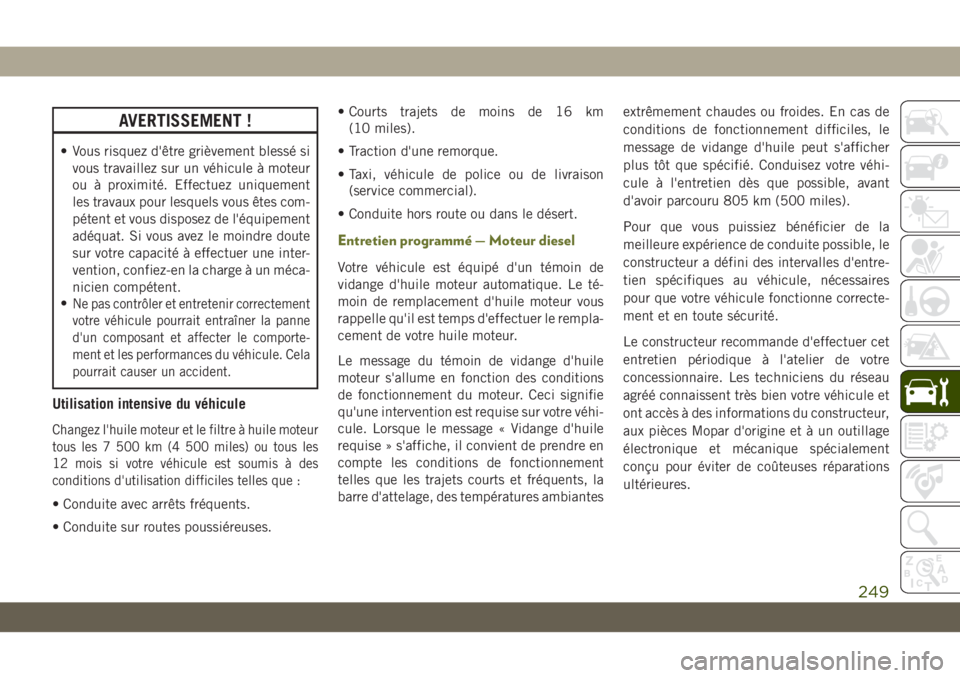 JEEP CHEROKEE 2019 Notice dentretien (in French) AVERTISSEMENT !
• Vous risquez d'être grièvement blessé sivous travaillez sur un véhicule à moteur
ou à proximité. Effectuez uniquement
les travaux pour lesquels vous êtes com-
pétent e JEEP CHEROKEE 2019 Notice dentretien (in French) AVERTISSEMENT !
• Vous risquez d'être grièvement blessé sivous travaillez sur un véhicule à moteur
ou à proximité. Effectuez uniquement
les travaux pour lesquels vous êtes com-
pétent e