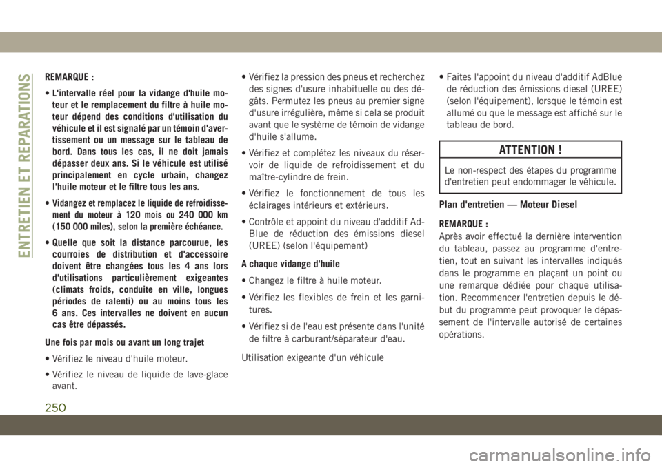 JEEP CHEROKEE 2019 Notice dentretien (in French) REMARQUE :
•L'intervalle réel pour la vidange d'huile mo-
teur et le remplacement du filtre à huile mo-
teur dépend des conditions d'utilisation du
véhicule et il est signalé par un JEEP CHEROKEE 2019 Notice dentretien (in French) REMARQUE :
•L'intervalle réel pour la vidange d'huile mo-
teur et le remplacement du filtre à huile mo-
teur dépend des conditions d'utilisation du
véhicule et il est signalé par un