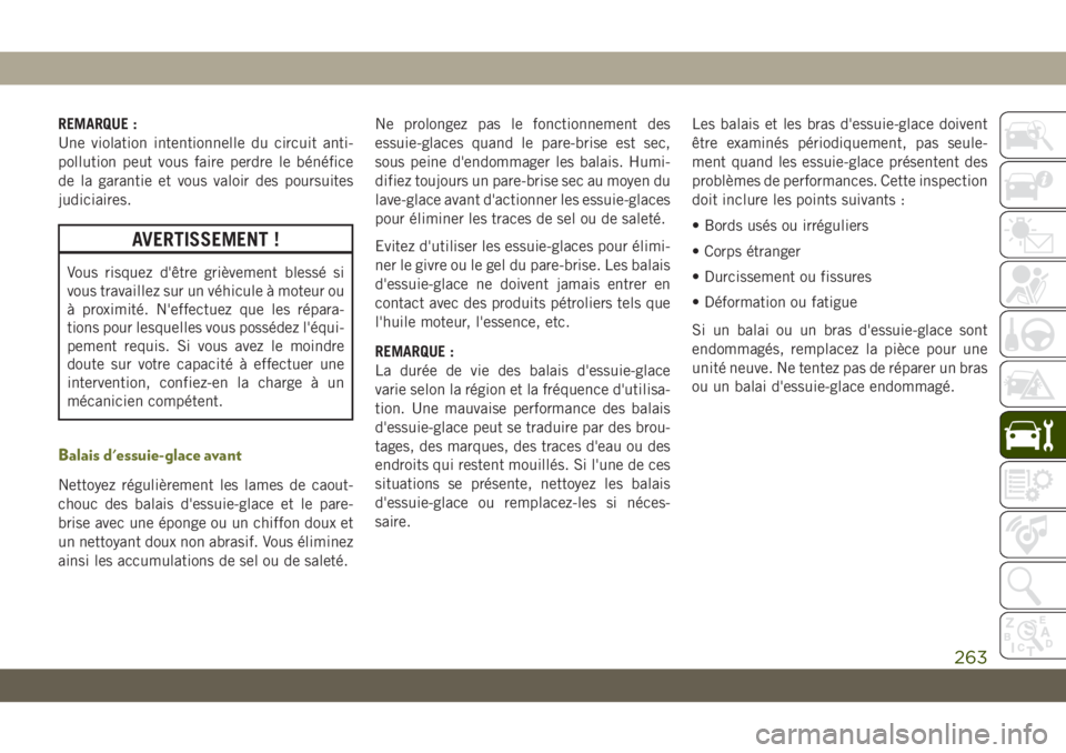 JEEP CHEROKEE 2019  Notice dentretien (in French) REMARQUE :
Une violation intentionnelle du circuit anti-
pollution peut vous faire perdre le bénéfice
de la garantie et vous valoir des poursuites
judiciaires.
AVERTISSEMENT !
Vous risquez d'êt