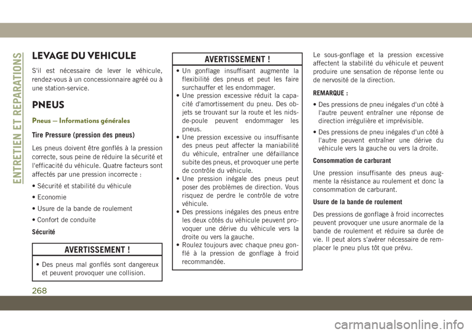 JEEP CHEROKEE 2019  Notice dentretien (in French) LEVAGE DU VEHICULE
S'il est nécessaire de lever le véhicule,
rendez-vous à un concessionnaire agréé ou à
une station-service.
PNEUS
Pneus — Informations générales
Tire Pressure (pression