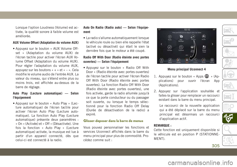 JEEP CHEROKEE 2019  Notice dentretien (in French) Lorsque l'option Loudness (Volume) est ac-
tivée, la qualité sonore à faible volume est
améliorée.
AUX Volume Offset (Adaptation du volume AUX)
• Appuyez sur le bouton « AUX Volume Off- se
