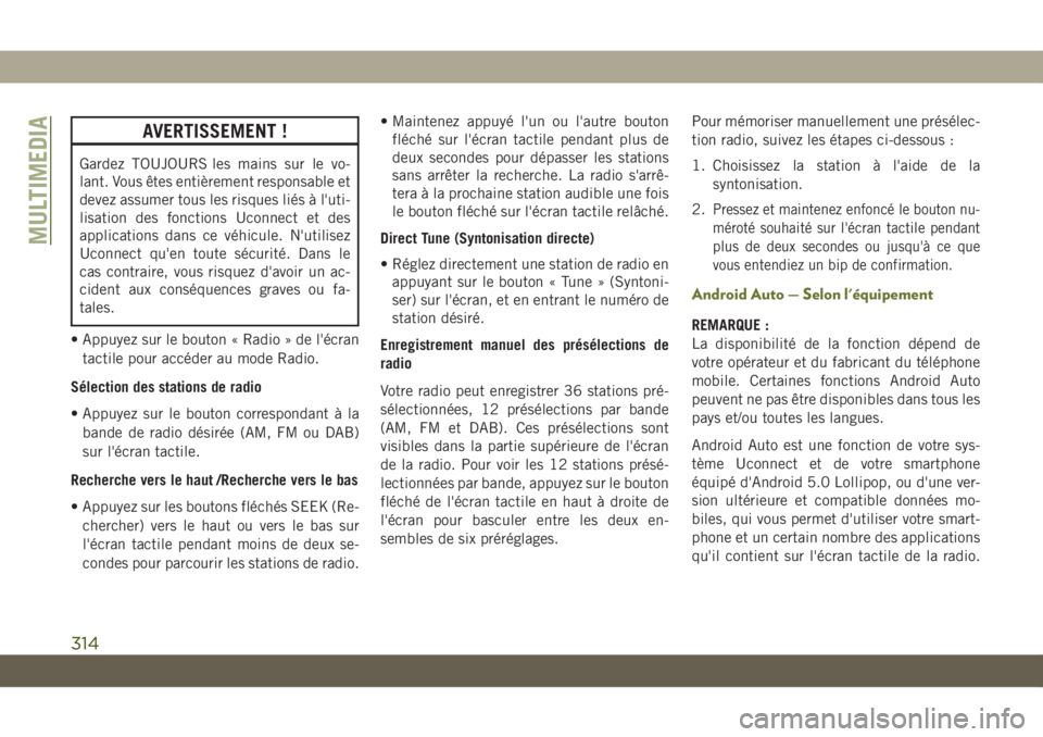 JEEP CHEROKEE 2019 Notice dentretien (in French) AVERTISSEMENT !
Gardez TOUJOURS les mains sur le vo-
lant. Vous êtes entièrement responsable et
devez assumer tous les risques liés à l'uti-
lisation des fonctions Uconnect et des
applications JEEP CHEROKEE 2019 Notice dentretien (in French) AVERTISSEMENT !
Gardez TOUJOURS les mains sur le vo-
lant. Vous êtes entièrement responsable et
devez assumer tous les risques liés à l'uti-
lisation des fonctions Uconnect et des
applications