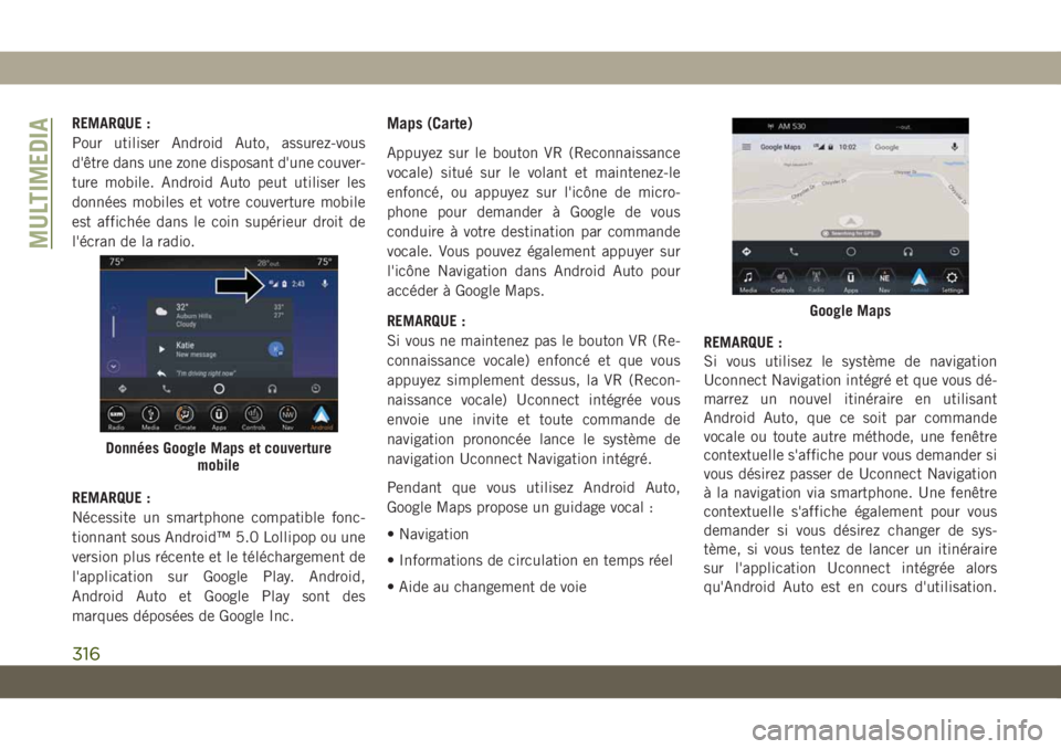 JEEP CHEROKEE 2019 Notice dentretien (in French) REMARQUE :
Pour utiliser Android Auto, assurez-vous
d'être dans une zone disposant d'une couver-
ture mobile. Android Auto peut utiliser les
données mobiles et votre couverture mobile
est af JEEP CHEROKEE 2019 Notice dentretien (in French) REMARQUE :
Pour utiliser Android Auto, assurez-vous
d'être dans une zone disposant d'une couver-
ture mobile. Android Auto peut utiliser les
données mobiles et votre couverture mobile
est af