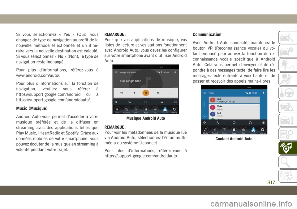 JEEP CHEROKEE 2019 Notice dentretien (in French) Si vous sélectionnez « Yes » (Oui), vous
changez de type de navigation au profit de la
nouvelle méthode sélectionnée et un itiné-
raire vers la nouvelle destination est calculé.
Si vous sélec JEEP CHEROKEE 2019 Notice dentretien (in French) Si vous sélectionnez « Yes » (Oui), vous
changez de type de navigation au profit de la
nouvelle méthode sélectionnée et un itiné-
raire vers la nouvelle destination est calculé.
Si vous sélec