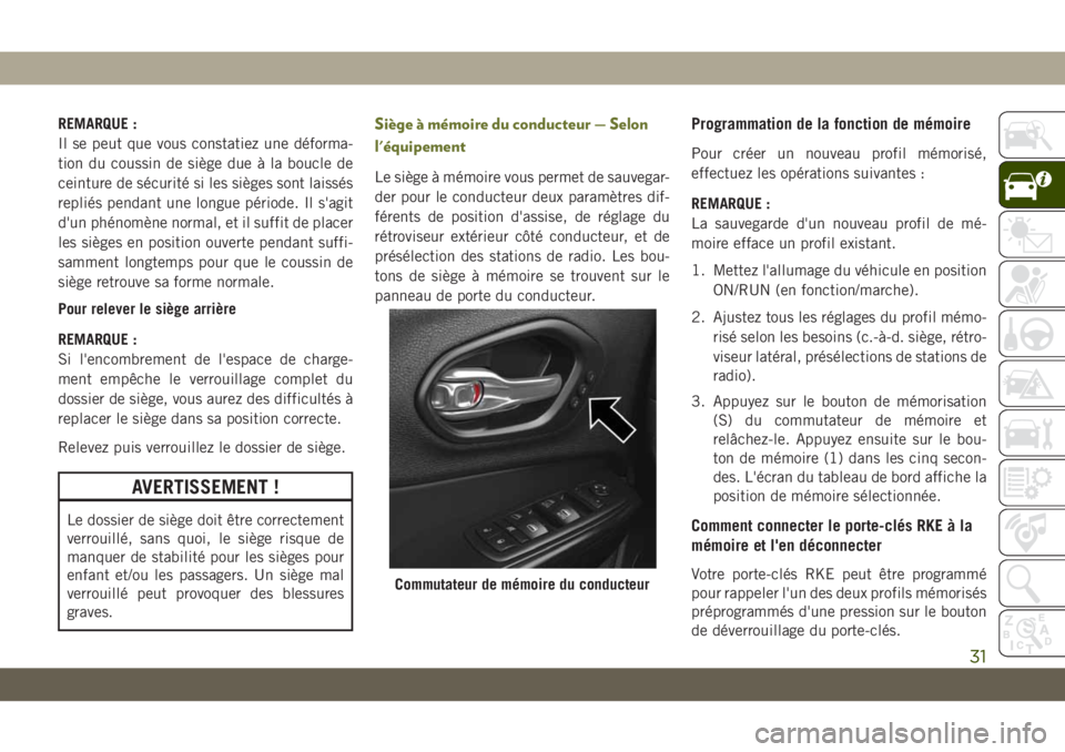 JEEP CHEROKEE 2019 Notice dentretien (in French) REMARQUE :
Il se peut que vous constatiez une déforma-
tion du coussin de siège due à la boucle de
ceinture de sécurité si les sièges sont laissés
repliés pendant une longue période. Il s' JEEP CHEROKEE 2019 Notice dentretien (in French) REMARQUE :
Il se peut que vous constatiez une déforma-
tion du coussin de siège due à la boucle de
ceinture de sécurité si les sièges sont laissés
repliés pendant une longue période. Il s'
