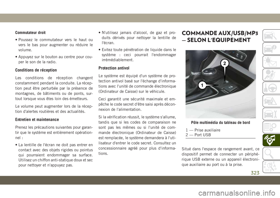 JEEP CHEROKEE 2019  Notice dentretien (in French) Commutateur droit
• Poussez le commutateur vers le haut ouvers le bas pour augmenter ou réduire le
volume.
• Appuyez sur le bouton au centre pour cou- per le son de la radio.
Conditions de récep