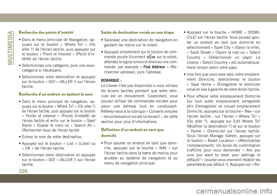 JEEP CHEROKEE 2019  Notice dentretien (in French) Recherche des points d'intérêt
• Dans le menu principal de Navigation, ap-puyez sur le bouton « Where To? » (Où
aller ?) de l'écran tactile, puis appuyez sur
le bouton « Point of Inte