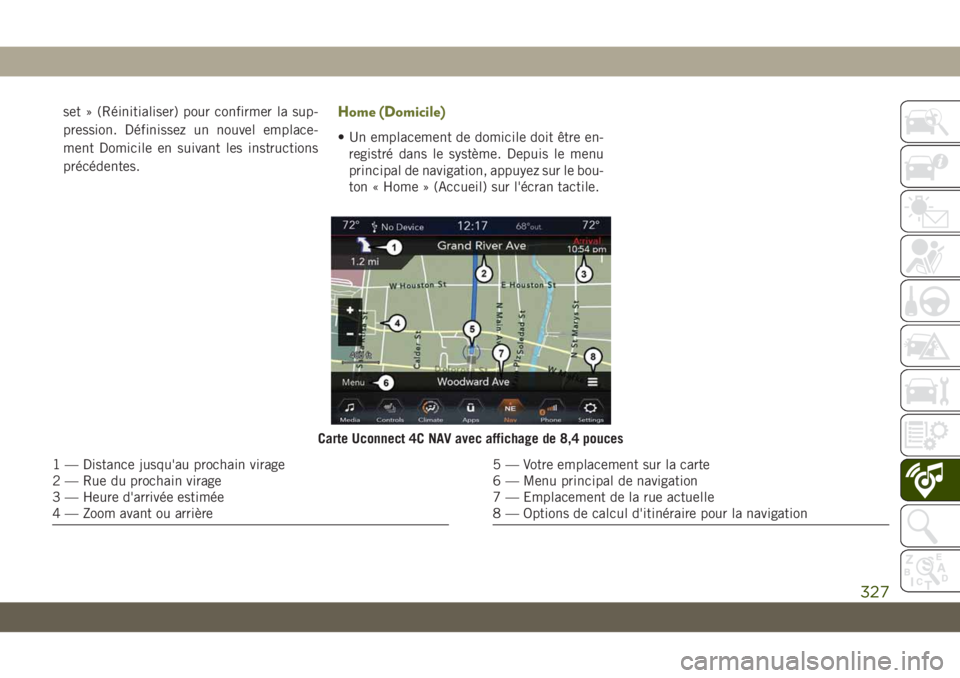 JEEP CHEROKEE 2019  Notice dentretien (in French) set » (Réinitialiser) pour confirmer la sup-
pression. Définissez un nouvel emplace-
ment Domicile en suivant les instructions
précédentes.Home (Domicile)
• Un emplacement de domicile doit êtr