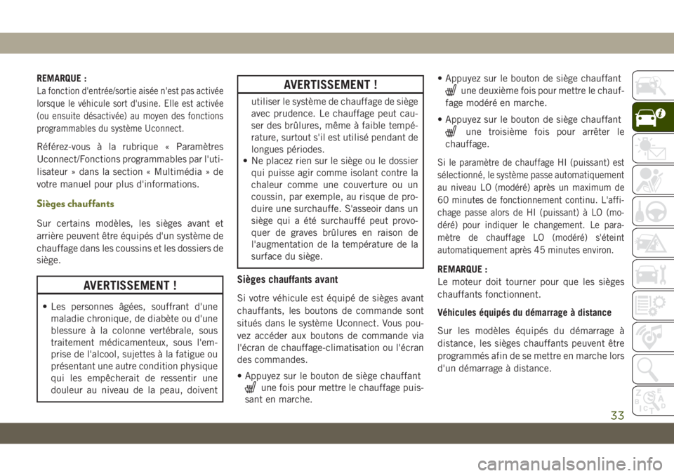 JEEP CHEROKEE 2019 Notice dentretien (in French) REMARQUE :
La fonction d'entrée/sortie aisée n'est pas activée
lorsque le véhicule sort d'usine. Elle est activée
(ou ensuite désactivée) au moyen des fonctions
programmables du sys JEEP CHEROKEE 2019 Notice dentretien (in French) REMARQUE :
La fonction d'entrée/sortie aisée n'est pas activée
lorsque le véhicule sort d'usine. Elle est activée
(ou ensuite désactivée) au moyen des fonctions
programmables du sys