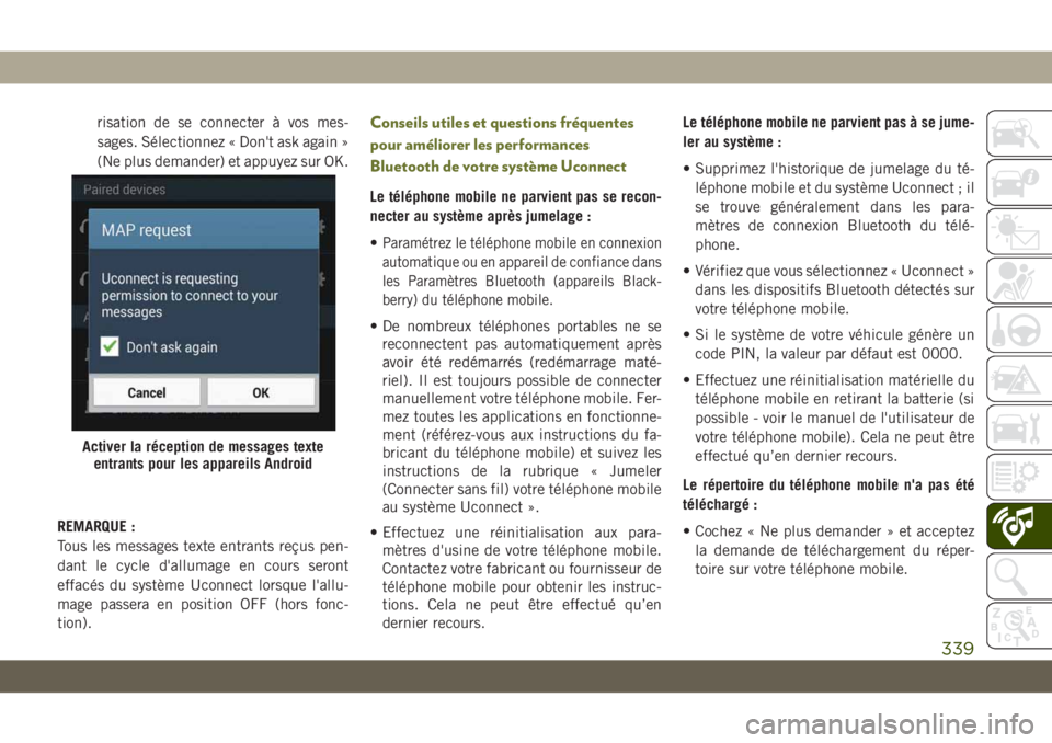JEEP CHEROKEE 2019  Notice dentretien (in French) risation de se connecter à vos mes-
sages. Sélectionnez « Don't ask again »
(Ne plus demander) et appuyez sur OK.
REMARQUE :
Tous les messages texte entrants reçus pen-
dant le cycle d'al
