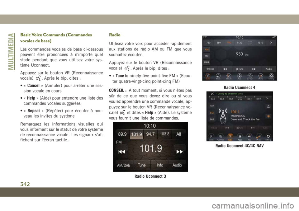 JEEP CHEROKEE 2019  Notice dentretien (in French) Basic Voice Commands (Commandes
vocales de base)
Les commandes vocales de base ci-dessous
peuvent être prononcées à n'importe quel
stade pendant que vous utilisez votre sys-
tème Uconnect.
App