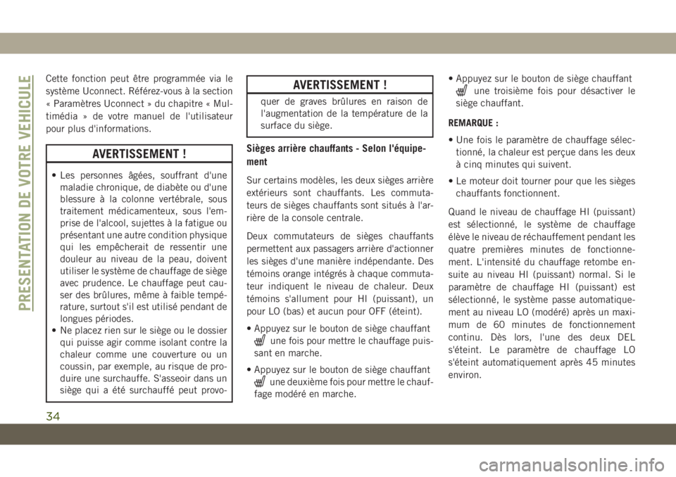 JEEP CHEROKEE 2019 Notice dentretien (in French) Cette fonction peut être programmée via le
système Uconnect. Référez-vous à la section
« Paramètres Uconnect » du chapitre « Mul-
timédia » de votre manuel de l'utilisateur
pour plus d JEEP CHEROKEE 2019 Notice dentretien (in French) Cette fonction peut être programmée via le
système Uconnect. Référez-vous à la section
« Paramètres Uconnect » du chapitre « Mul-
timédia » de votre manuel de l'utilisateur
pour plus d