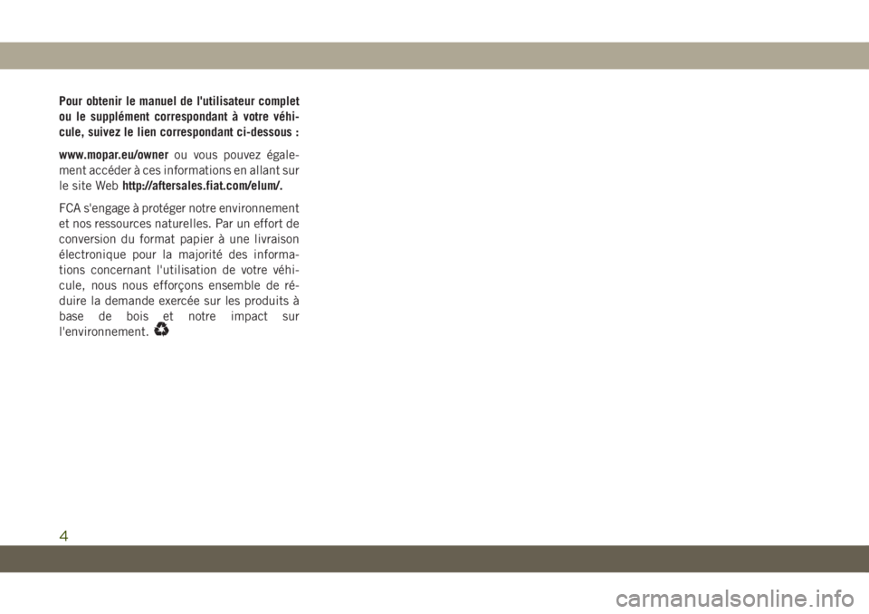 JEEP CHEROKEE 2019 Notice dentretien (in French) Pour obtenir le manuel de l'utilisateur complet
ou le supplément correspondant à votre véhi-
cule, suivez le lien correspondant ci-dessous :
www.mopar.eu/ownerou vous pouvez égale-
ment accéd JEEP CHEROKEE 2019 Notice dentretien (in French) Pour obtenir le manuel de l'utilisateur complet
ou le supplément correspondant à votre véhi-
cule, suivez le lien correspondant ci-dessous :
www.mopar.eu/ownerou vous pouvez égale-
ment accéd